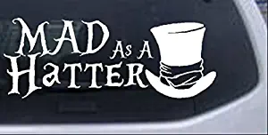 Rad Dezigns Mad as A Hatter Mad Hatter Alice Wonderland Sci Fi Car or Truck Window Laptop Decal Sticker - White 8in X 3.2in