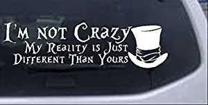 Rad Dezigns Im Not Crazy Mad Hatter Alice Wonderland Sci Fi Car or Truck Window Laptop Decal Sticker - White 10in X 2.9in