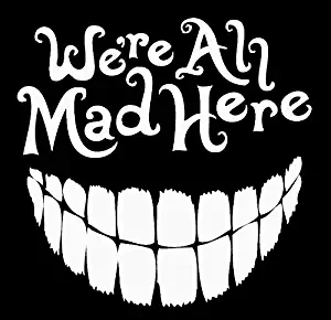 PLU Cheshire Smile Alice in Wonderland We're All Mad Here White Decal Vinyl Sticker|Cars Trucks Vans Walls Laptop| White |5.5 x 5 in|PLU267